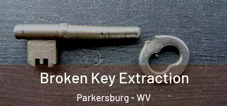 Broken Key Extraction Parkersburg - WV