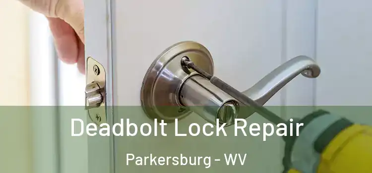 Deadbolt Lock Repair Parkersburg - WV