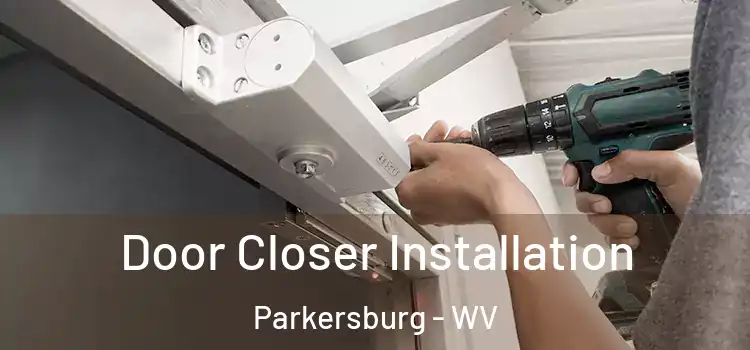 Door Closer Installation Parkersburg - WV