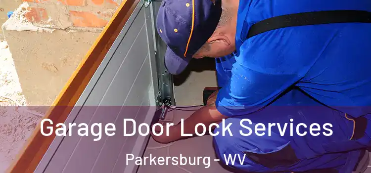 Garage Door Lock Services Parkersburg - WV