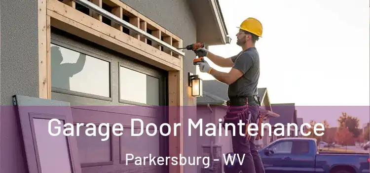 Garage Door Maintenance Parkersburg - WV