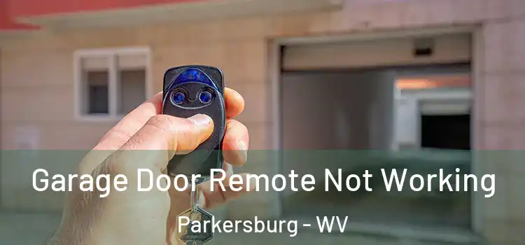  Garage Door Remote Not Working Parkersburg - WV