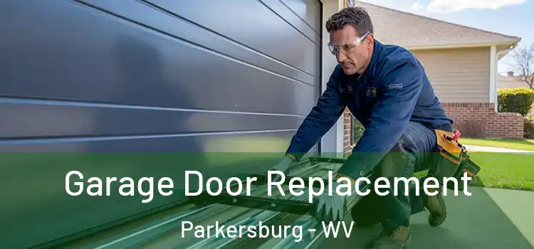  Garage Door Replacement Parkersburg - WV