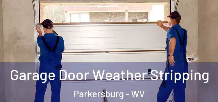  Garage Door Weather Stripping Parkersburg - WV