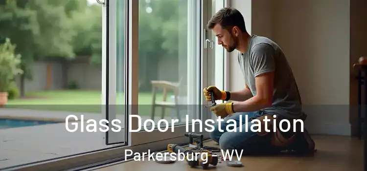 Glass Door Installation Parkersburg - WV