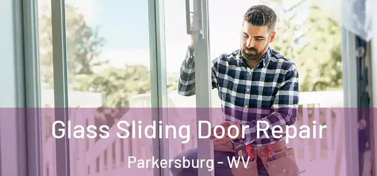 Glass Sliding Door Repair Parkersburg - WV