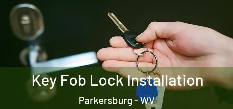 Key Fob Lock Installation Parkersburg - WV