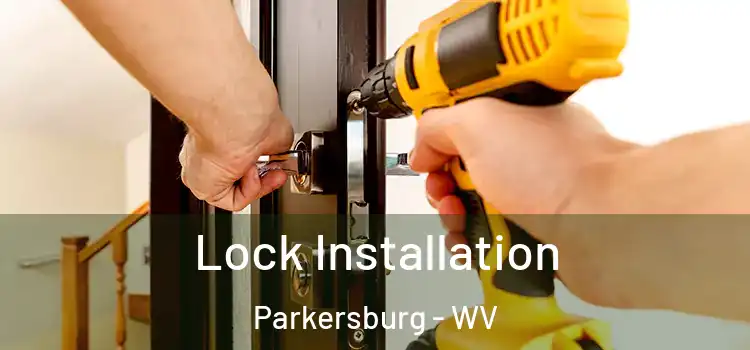 Lock Installation Parkersburg - WV