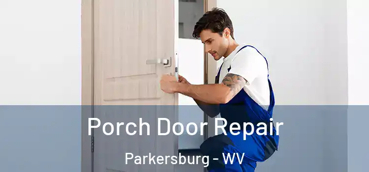  Porch Door Repair Parkersburg - WV