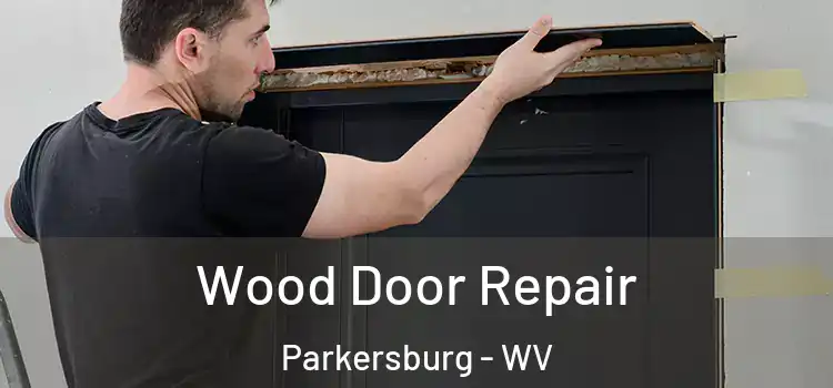 Wood Door Repair Parkersburg - WV